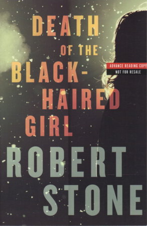 DEATH OF A BLACK-HAIRED GIRL. by Stone, Robert.