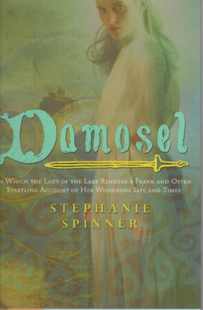 DAMOSEL: In Which the Lady of the Lake Renders a Frank and Often Startling Account of her Wondrous Life and Times. by Spinner, Stephanie.
