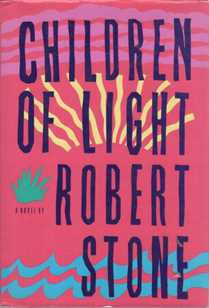 CHILDREN OF LIGHT. by Stone, Robert.