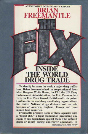 THE FIX: INSIDE THE WORLD DRUG TRADE. by Freemantle, Brian.