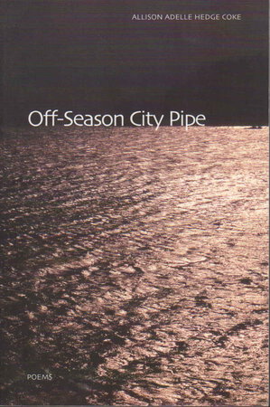 OFF-SEASON CITY PIPE. by Hedge Coke, Allison Adelle.