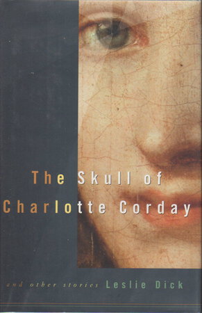 THE SKULL OF CHARLOTTE CORDAY and Other Stories. by Dick, Leslie.