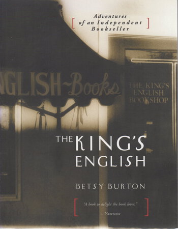 THE KING'S ENGLISH: Adventures of an Independent Bookseller. by Burton, Betsy.