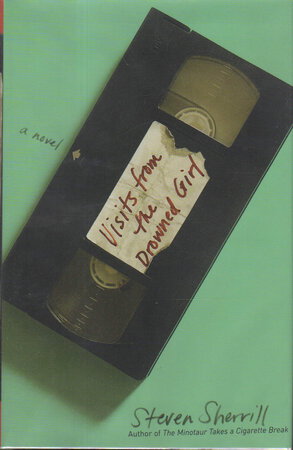 VISITS FROM THE DROWNED GIRL. by Sherrill, Steven.
