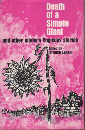 DEATH OF A SIMPLE GIANT and Other Modern Yugoslav Stories. by Lenski, Branko, editor.