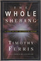 THE WHOLE SHEBANG: A State of the Universe(s) Report. by Ferris, Timothy.