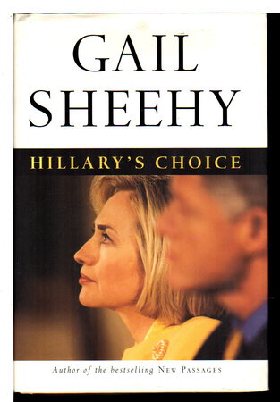 HILLARY'S CHOICE. by [Clinton, Hillary Rodham] Sheehy, Gail.