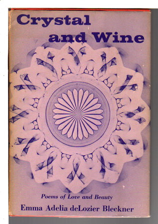 CRYSTAL AND WINE: Poems of Love and Beauty. by Bleckner, Emma Adelia Delozier [Crobaugh, 1903-1997]