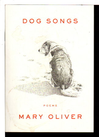 DOG SONGS: Thirty-five Dog Songs and One Essay. by Oliver, Mary.