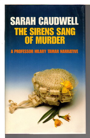 THE SIRENS SANG OF MURDER: A Professor Hilary Tamar Narrative. by Caudwell, Sarah (pseudonym of Sarah Cockburn.)