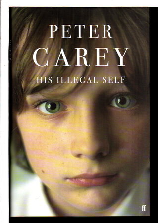 HIS ILLEGAL SELF. by Carey, Peter.