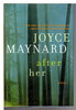 Another image of AFTER HER. by Maynard, Joyce.