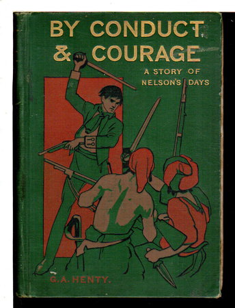 BY CONDUCT AND COURAGE: A Story of Nelson's Days. by Henty, G. A.