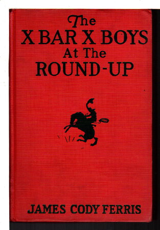THE X BAR X BOYS AT THE ROUND-UP (Western Stories for Boys, # 5). by Ferris, James Cody.