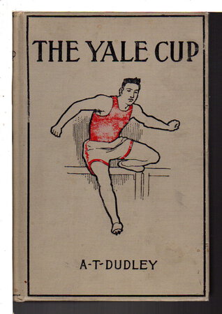 THE YALE CUP. Phillips Exeter Series #6. by Dudley, Albertus T.