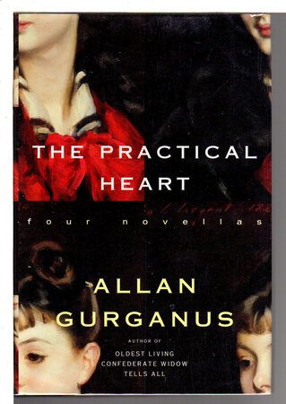 THE PRACTICAL HEART: Four Novellas. by Gurganus, Allan.