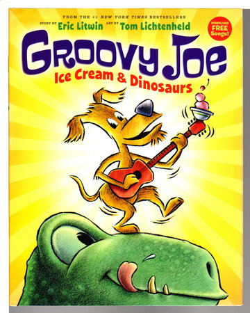 GROOVY JOE: ICE CREAM & DINOSAURS. by Litwin, Eric; illustrated by Tom Lichtenheld.