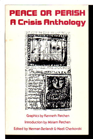 PEACE OR PERISH: A Crisis Anthology. by Berlandt Herman and Neeli Cherkovski, editors; Kenneth Patchen, graphics.