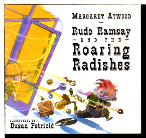 RUDE RAMSAY AND THE ROARING RADISHES. by Atwood, Margaret.