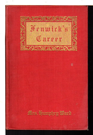 FENWICK'S CAREER. by Ward, Mrs. Humphrey (Mary Augusta Arnold, 1851-1920).