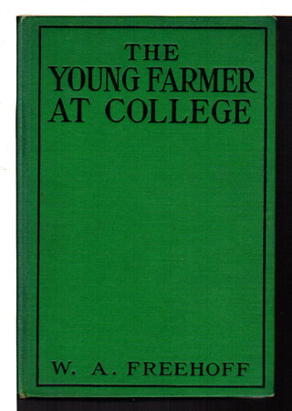 THE YOUNG FARMER AT COLLEGE, #2 in the series. by Freehoff, W. A.