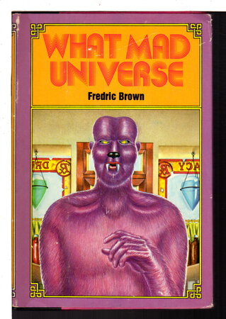 WHAT MAD UNIVERSE. by Brown, Fredric.