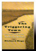 THE TRIGGERING TOWN: Lectures and Essays on Poetry and Writing. by Hugo, Richard (1923-1982)