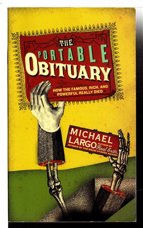 THE PORTABLE OBITUARY: How the Famous, Rich, and Powerful Really Died. by Largo, Michael.