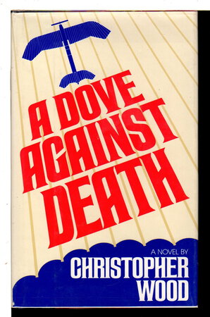 A DOVE AGAINST DEATH. by Wood, Christopher.