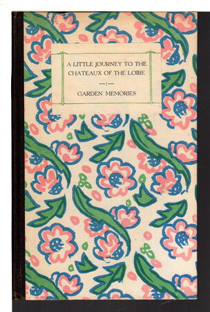 A LITTLE JOURNEY TO THE CHATEAUX OF THE LOIRE / GARDEN MEMORIES. by Foster, T. Henry; Mary F. Foster