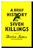 Another image of A BRIEF HISTORY OF SEVEN KILLINGS. by James, Marlon.