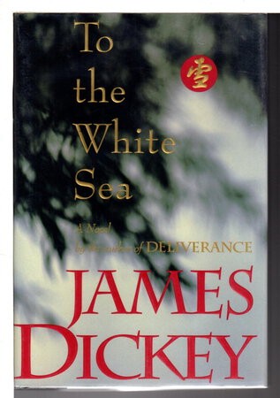 TO THE WHITE SEA. by Dickey, James (1923-1997)