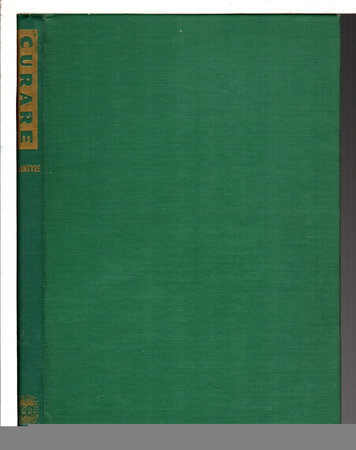 CURARE: Its History, Nature and Clinical Use. by McIntyre, A. R., Ph. D.