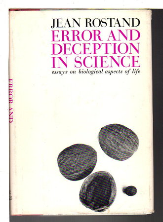 ERROR AND DECEPTION IN SCIENCE: Essays on Biological Aspects of Life. by Rostand, Jean.