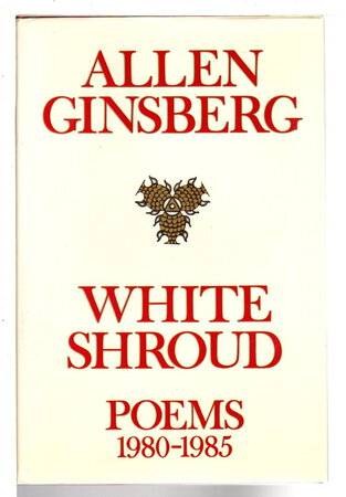 WHITE SHROUD: POEMS 1980 -1985. by Ginsburg, Allen.