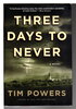 Another image of THREE DAYS TO NEVER. by Powers, Tim.