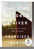 Another image of THE LINE BECOMES A RIVER: Dispatches from the Border. by Cantu, Francisco.