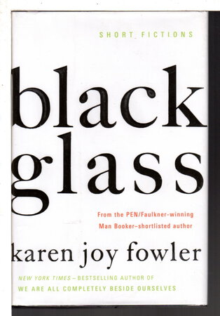 BLACK GLASS: Short Fictions. by Fowler, Karen Joy.