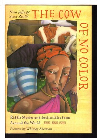 THE COW OF NO COLOR: Riddle Stories and Justice Tales from Around the World. by Jaffe Nina and Steve Zeitlin