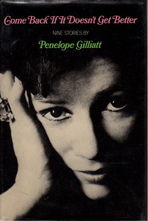 COME BACK IF IT DOESN'T GET BETTER. by Gilliatt, Penelope,