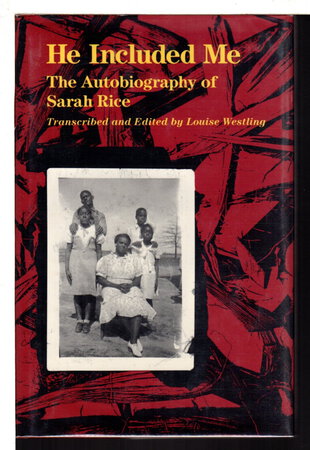 HE INCLUDED ME: The Autobiography of Sarah Rice. by Rice, Sarah, transcribed and edited by Louise Westling.