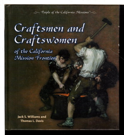CRAFTSMEN AND CRAFTSWOMEN OF THE CALIFORNIA MISSION FRONTIER. by Williams, Jack S. and Thomas L. Davis.