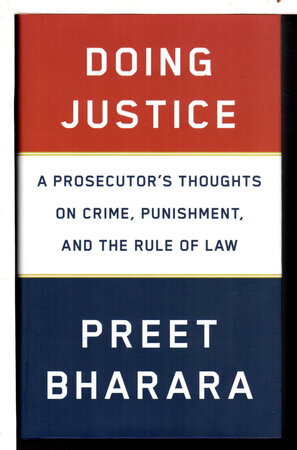 DOING JUSTICE: A Prosecutor's Thoughts on Crime, Punishment, and the Rule of Law. by Bharara, Preet.