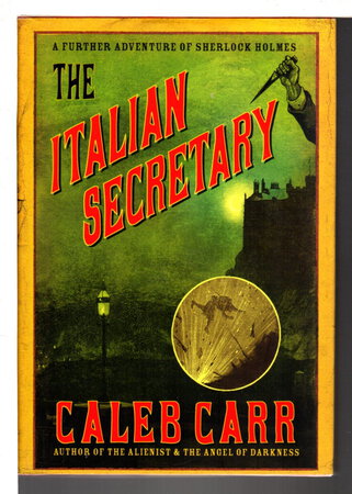 THE ITALIAN SECRETARY: A Further Adventure of Sherlock Holmes. by Carr, Caleb.