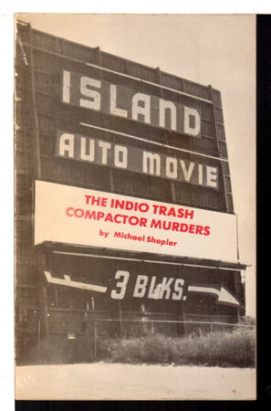 THE INDIO TRASH COMPACTOR MURDERS. by Shepler, Michael.