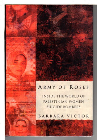 ARMY OF ROSES: Inside the World of Palestinian Women Suicide Bombers. by Victor, Barbara.