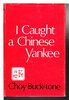 Another image of I CAUGHT A CHINESE YANKEE: A Comedy by Choy Buck-tone,