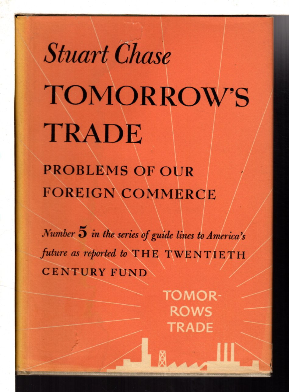 Chasing Stuart TOMORROW’S TRADE: Problems of Our Foreign Commerce . by Chase ...