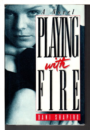 PLAYING WITH FIRE. by Shapiro, Dani.