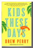 Another image of KIDS THESE DAYS. by Perry, Drew .